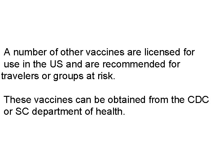 A number of other vaccines are licensed for use in the US and are
