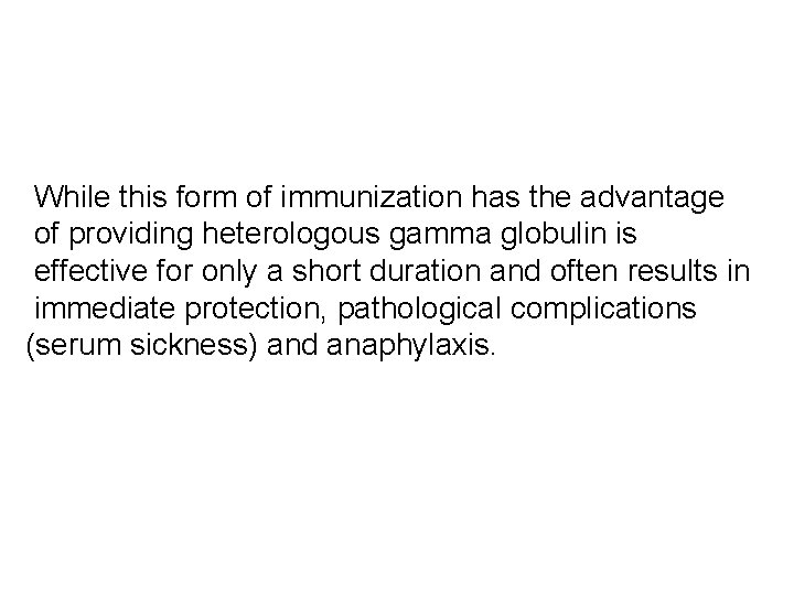 While this form of immunization has the advantage of providing heterologous gamma globulin is
