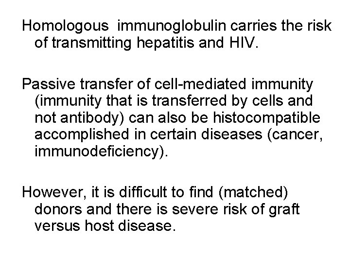 Homologous immunoglobulin carries the risk of transmitting hepatitis and HIV. Passive transfer of cell-mediated