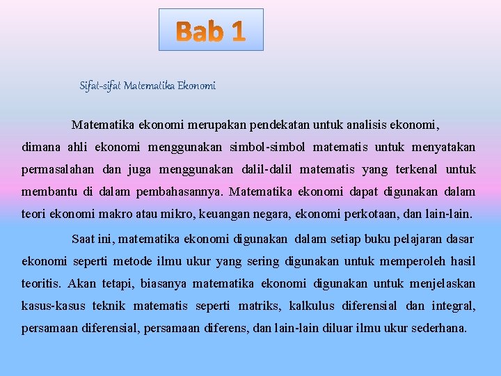 Sifat-sifat Matematika Ekonomi Matematika ekonomi merupakan pendekatan untuk analisis ekonomi, dimana ahli ekonomi menggunakan