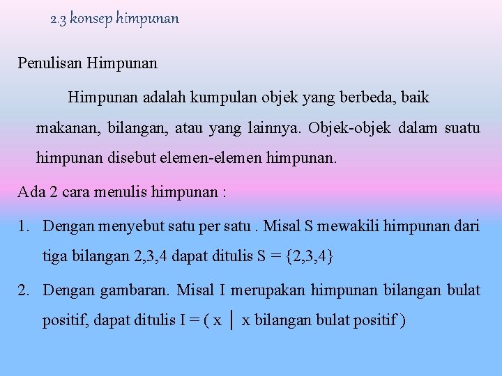 2. 3 konsep himpunan Penulisan Himpunan adalah kumpulan objek yang berbeda, baik makanan, bilangan,