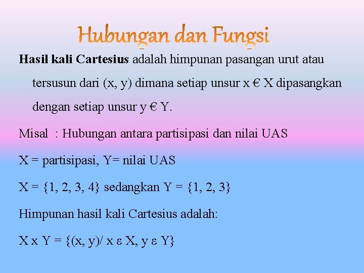 Hasil kali Cartesius adalah himpunan pasangan urut atau tersusun dari (x, y) dimana setiap