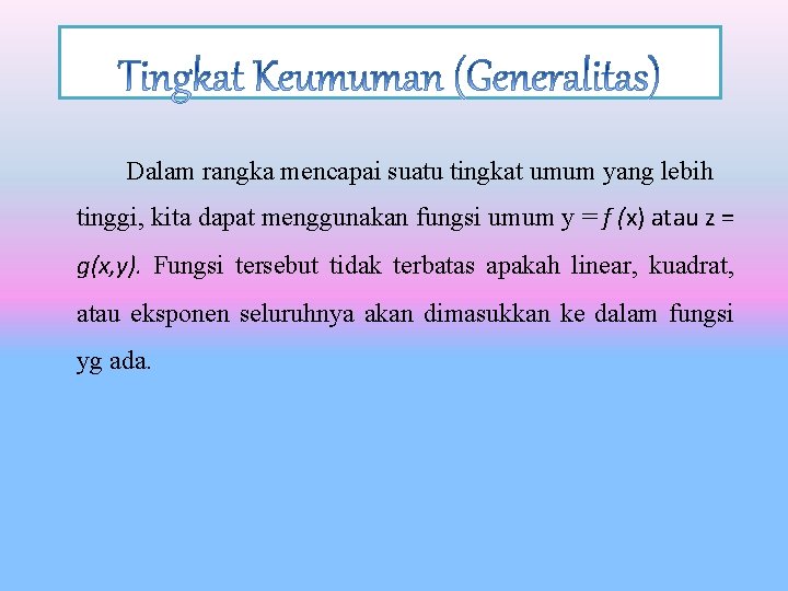 Dalam rangka mencapai suatu tingkat umum yang lebih tinggi, kita dapat menggunakan fungsi umum