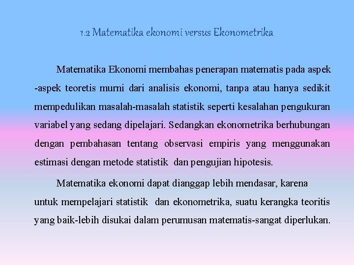 1. 2 Matematika ekonomi versus Ekonometrika Matematika Ekonomi membahas penerapan matematis pada aspek -aspek