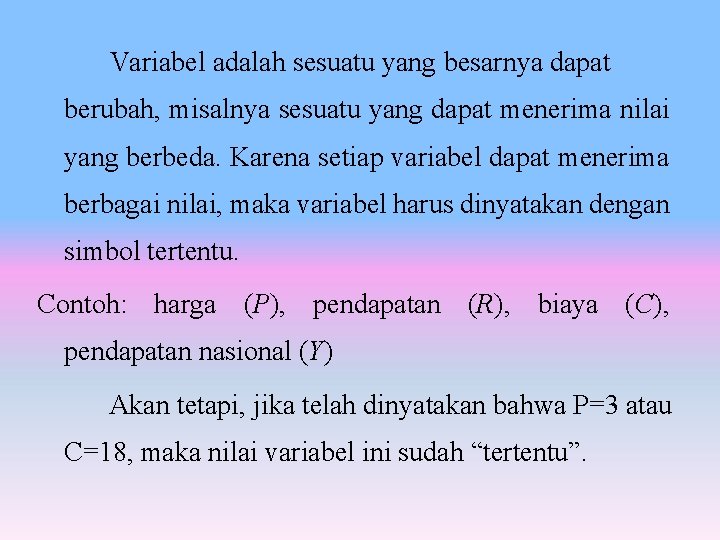 Variabel adalah sesuatu yang besarnya dapat berubah, misalnya sesuatu yang dapat menerima nilai yang