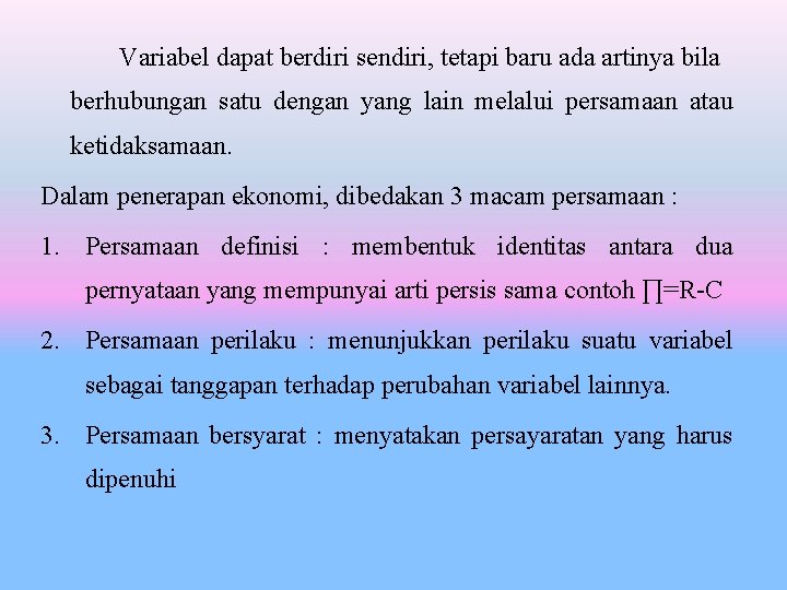 Variabel dapat berdiri sendiri, tetapi baru ada artinya bila berhubungan satu dengan yang lain