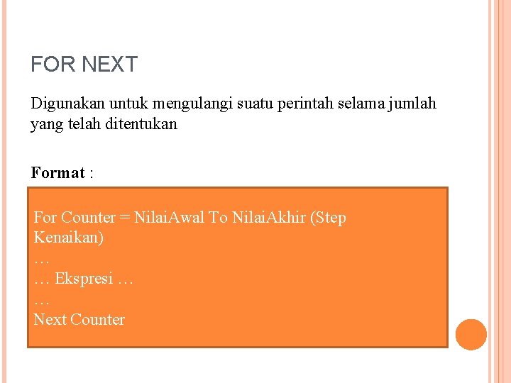 FOR NEXT Digunakan untuk mengulangi suatu perintah selama jumlah yang telah ditentukan Format :