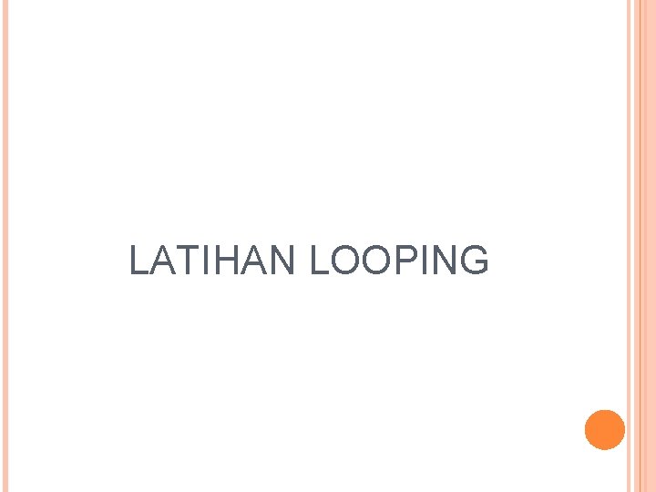 LATIHAN LOOPING 