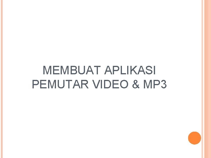 MEMBUAT APLIKASI PEMUTAR VIDEO & MP 3 