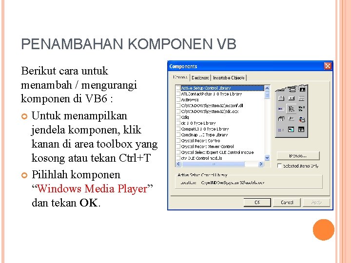 PENAMBAHAN KOMPONEN VB Berikut cara untuk menambah / mengurangi komponen di VB 6 :