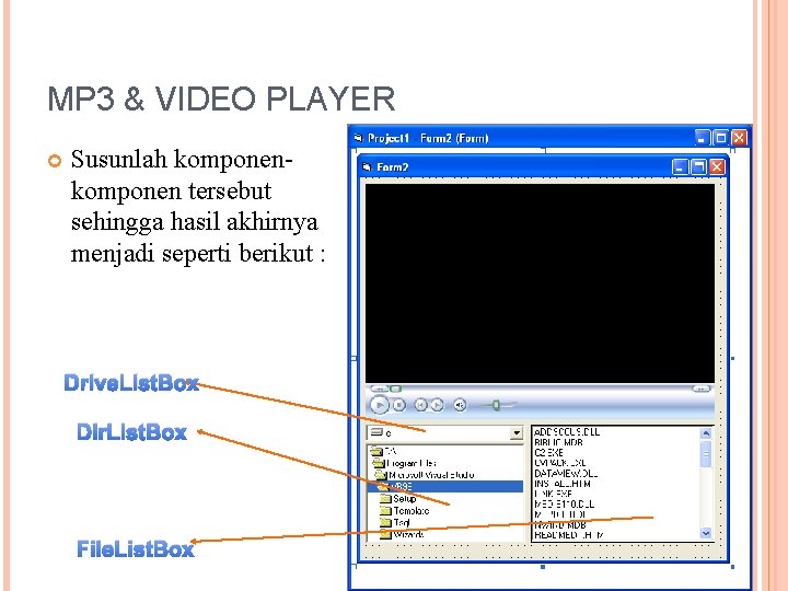 MP 3 & VIDEO PLAYER Susunlah komponen tersebut sehingga hasil akhirnya menjadi seperti berikut