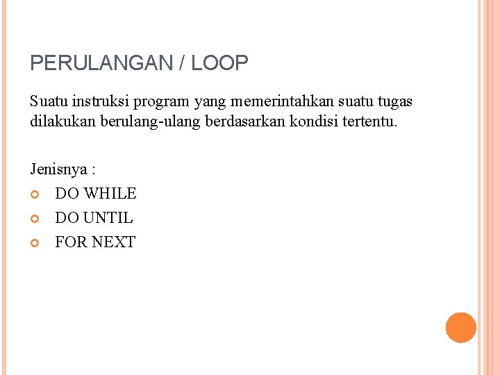 PERULANGAN / LOOP Suatu instruksi program yang memerintahkan suatu tugas dilakukan berulang-ulang berdasarkan kondisi