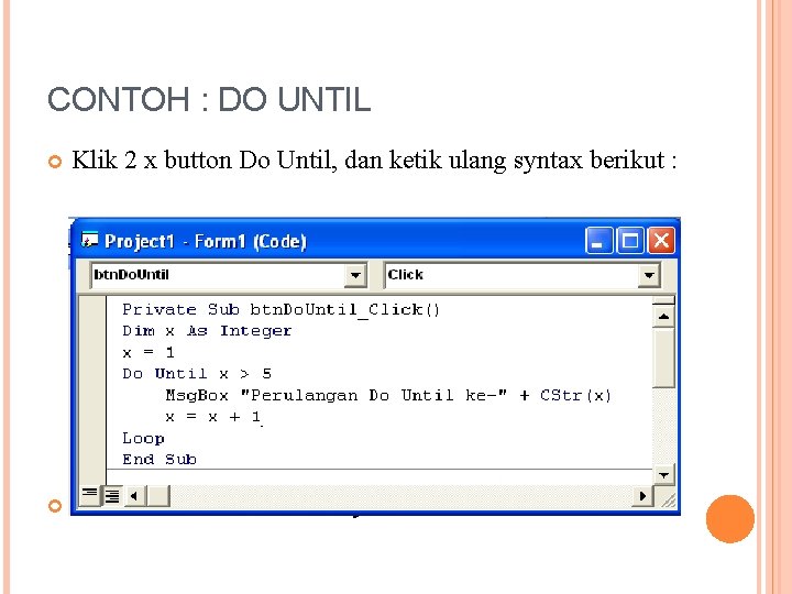 CONTOH : DO UNTIL Klik 2 x button Do Until, dan ketik ulang syntax