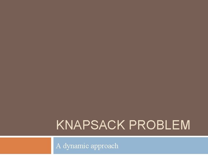 KNAPSACK PROBLEM A dynamic approach 