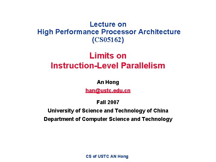 Lecture on High Performance Processor Architecture (CS 05162) Limits on Instruction-Level Parallelism An Hong