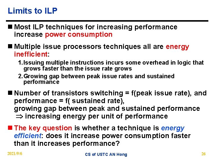 Limits to ILP n Most ILP techniques for increasing performance increase power consumption n