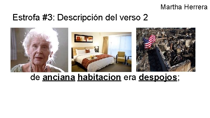 Martha Herrera Estrofa #3: Descripción del verso 2 de anciana habitacion era despojos; 