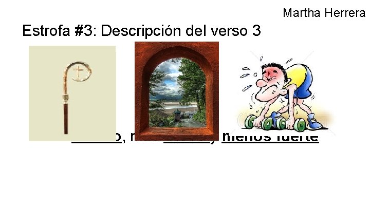 Martha Herrera Estrofa #3: Descripción del verso 3 mi báculo, más corvo y menos