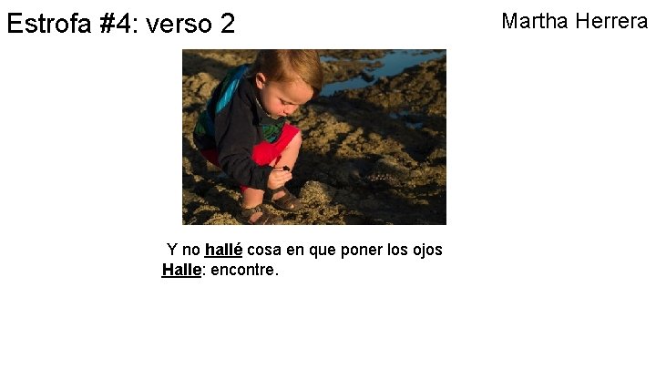 Estrofa #4: verso 2 Y no hallé cosa en que poner los ojos Halle: