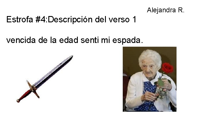 Alejandra R. Estrofa #4: Descripción del verso 1 vencida de la edad senti mi