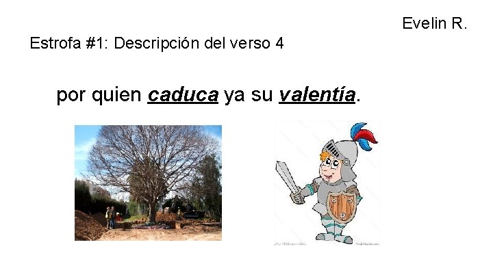 Evelin R. Estrofa #1: Descripción del verso 4 por quien caduca ya su valentía.