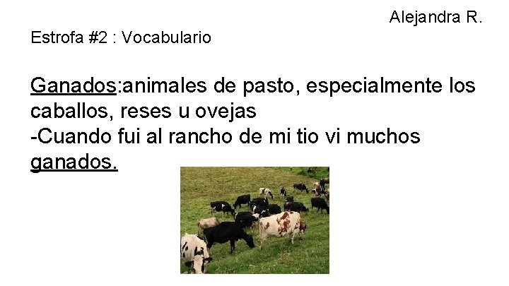 Alejandra R. Estrofa #2 : Vocabulario Ganados: animales de pasto, especialmente los caballos, reses