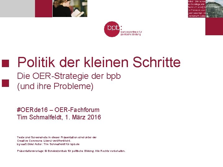 Politik der kleinen Schritte Die OER-Strategie der bpb (und ihre Probleme) #OERde 16 –