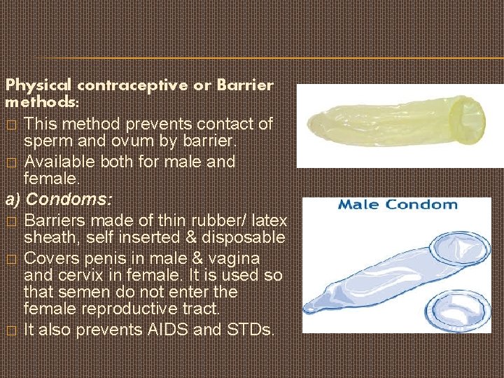 Physical contraceptive or Barrier methods: � This method prevents contact of sperm and ovum