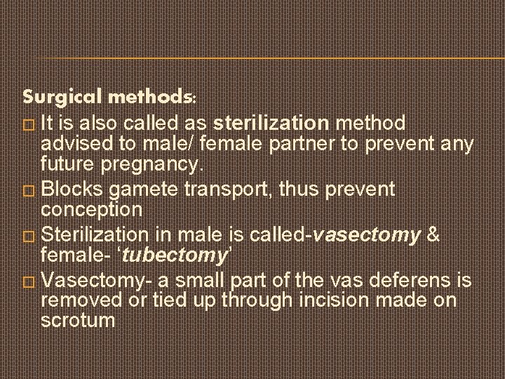 Surgical methods: � It is also called as sterilization method advised to male/ female