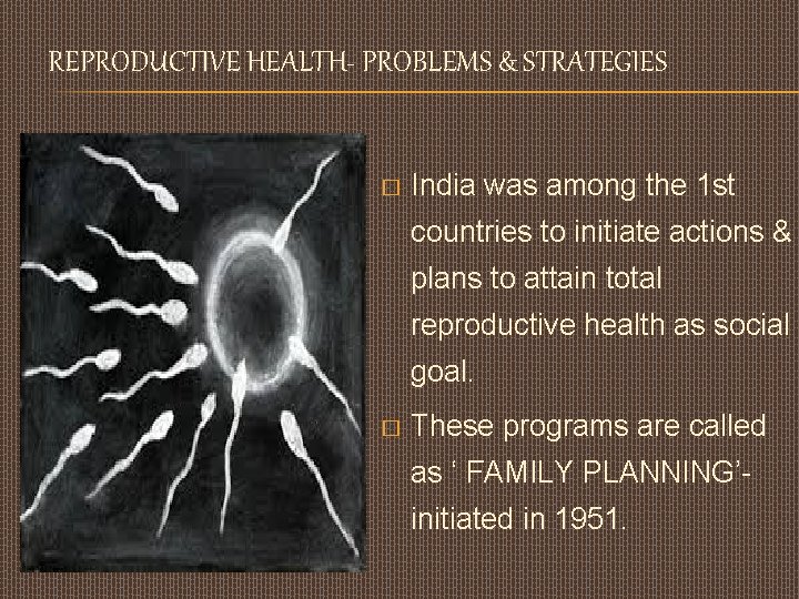 REPRODUCTIVE HEALTH- PROBLEMS & STRATEGIES � India was among the 1 st countries to