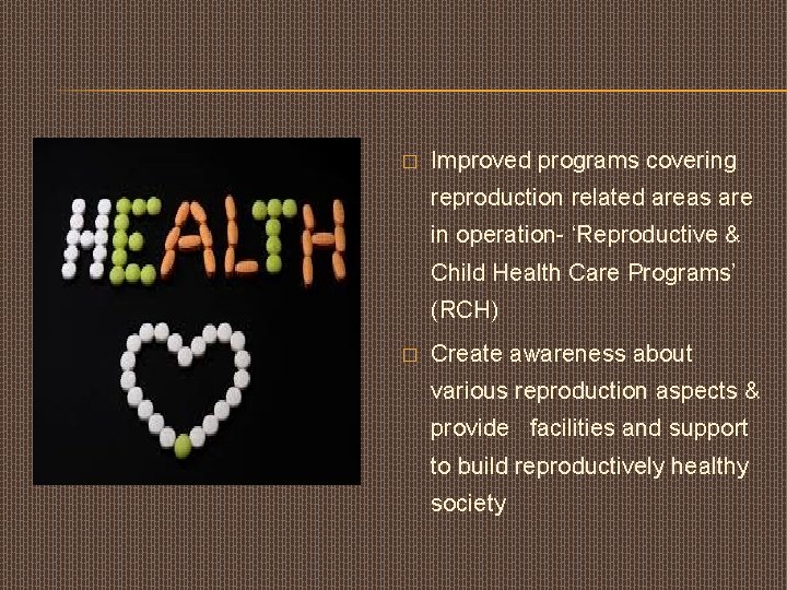 � Improved programs covering reproduction related areas are in operation- ‘Reproductive & Child Health