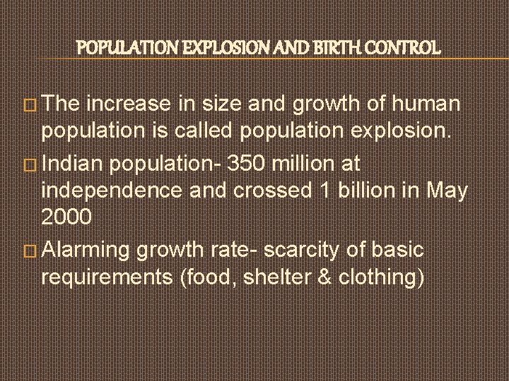 POPULATION EXPLOSION AND BIRTH CONTROL � The increase in size and growth of human