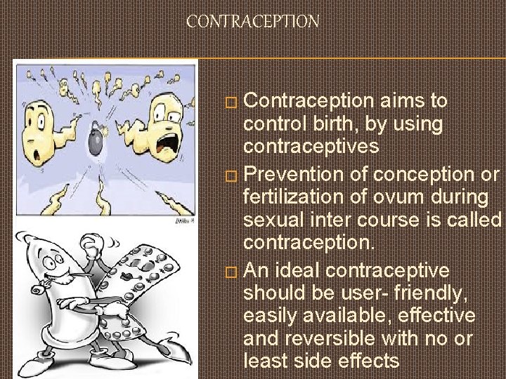 CONTRACEPTION � Contraception aims to control birth, by using contraceptives � Prevention of conception