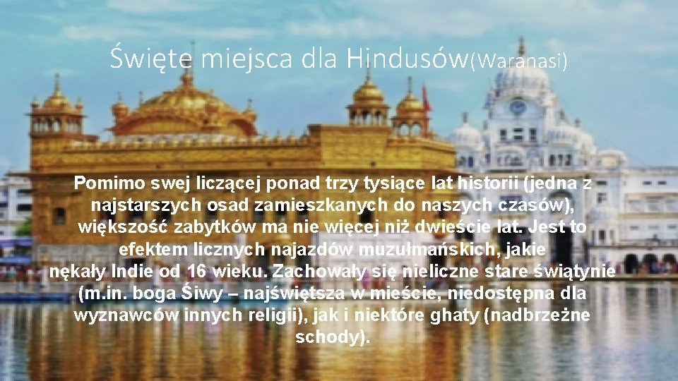 Święte miejsca dla Hindusów(Waranasi) Pomimo swej liczącej ponad trzy tysiące lat historii (jedna z