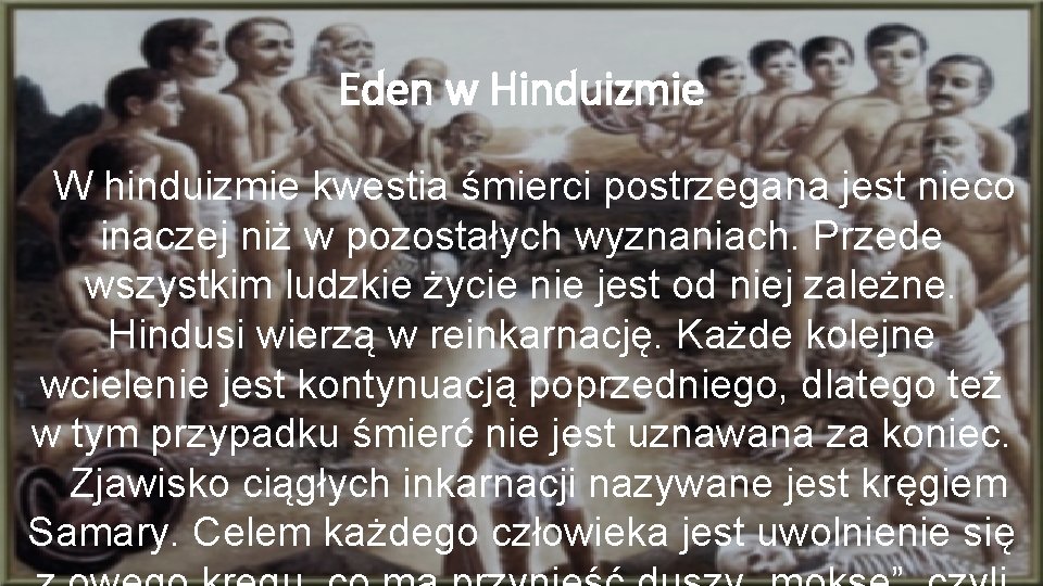 Eden w Hinduizmie W hinduizmie kwestia śmierci postrzegana jest nieco inaczej niż w pozostałych