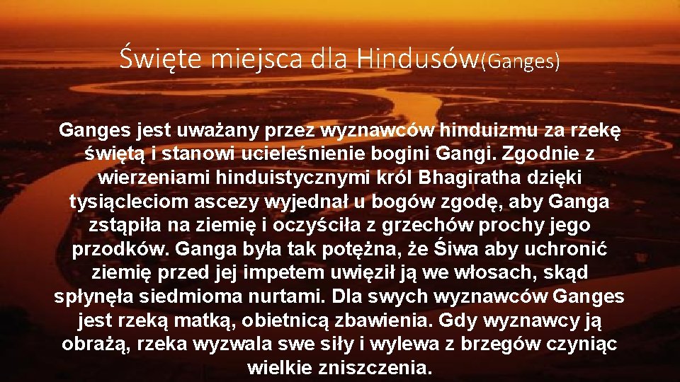 Święte miejsca dla Hindusów(Ganges) Ganges jest uważany przez wyznawców hinduizmu za rzekę świętą i