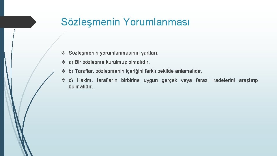 Sözleşmenin Yorumlanması Sözleşmenin yorumlanmasının şartları: a) Bir sözleşme kurulmuş olmalıdır. b) Taraflar, sözleşmenin içeriğini