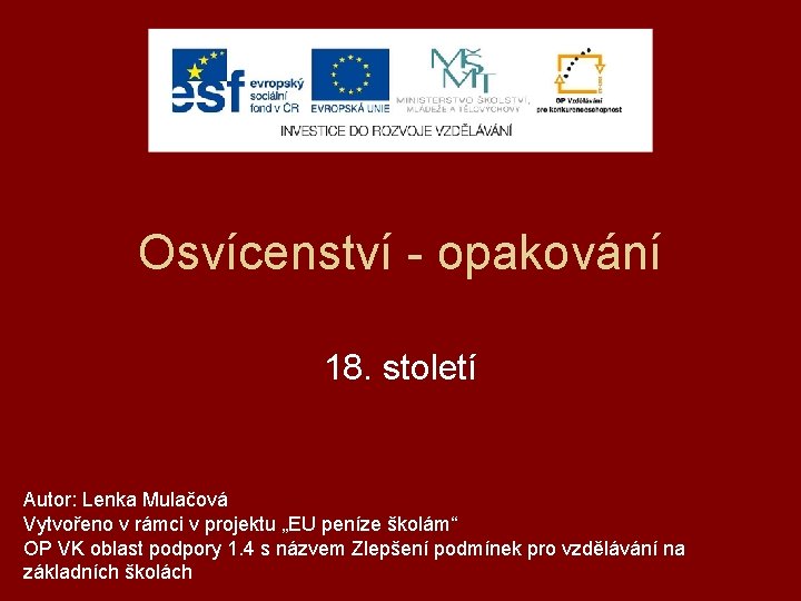 Osvícenství - opakování 18. století Autor: Lenka Mulačová Vytvořeno v rámci v projektu „EU