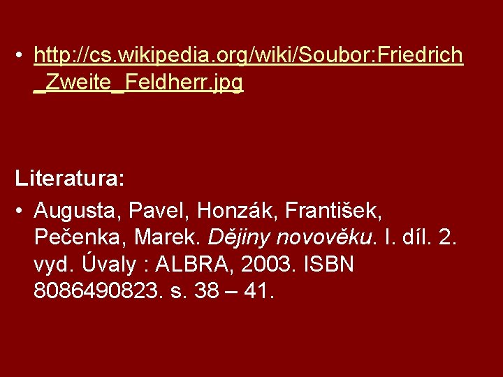  • http: //cs. wikipedia. org/wiki/Soubor: Friedrich _Zweite_Feldherr. jpg Literatura: • Augusta, Pavel, Honzák,