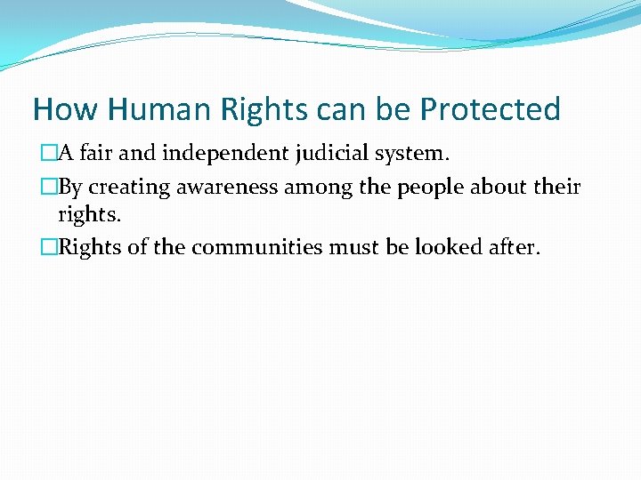 How Human Rights can be Protected �A fair and independent judicial system. �By creating