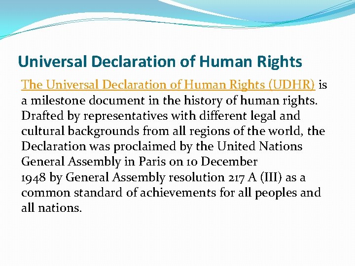 Universal Declaration of Human Rights The Universal Declaration of Human Rights (UDHR) is a