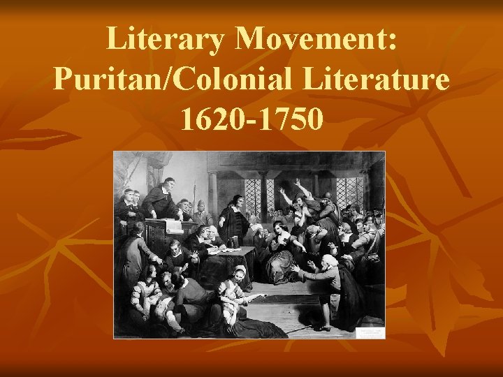 Literary Movement: Puritan/Colonial Literature 1620 -1750 