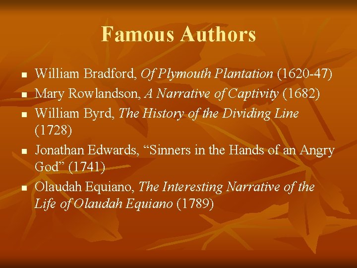 Famous Authors n n n William Bradford, Of Plymouth Plantation (1620 -47) Mary Rowlandson,