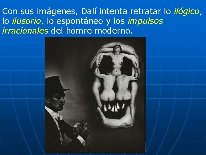 Con sus imágenes, Dalí intenta retratar lo ilógico, lo ilusorio, lo espontáneo y los