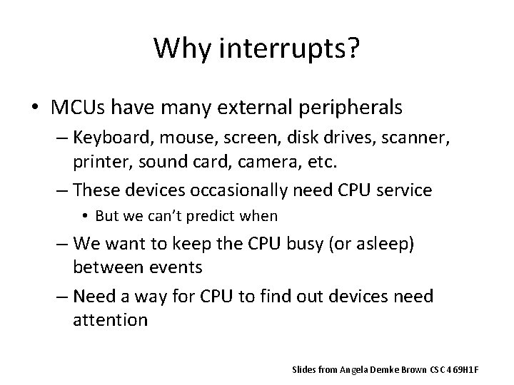 Why interrupts? • MCUs have many external peripherals – Keyboard, mouse, screen, disk drives,