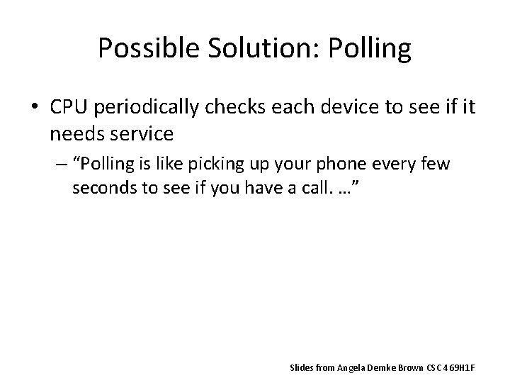 Possible Solution: Polling • CPU periodically checks each device to see if it needs