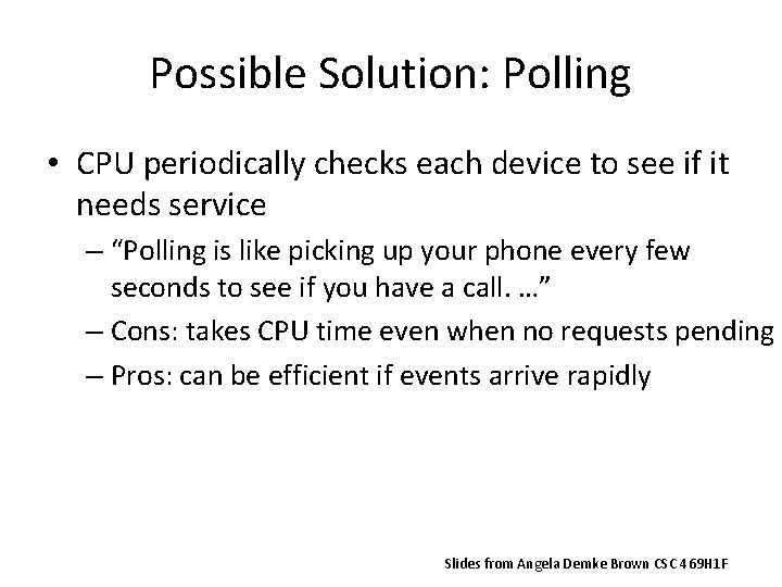 Possible Solution: Polling • CPU periodically checks each device to see if it needs
