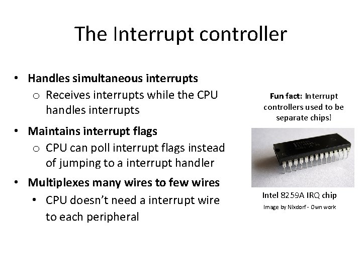 The Interrupt controller • Handles simultaneous interrupts o Receives interrupts while the CPU handles