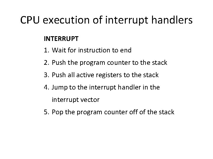 CPU execution of interrupt handlers INTERRUPT 1. Wait for instruction to end 2. Push
