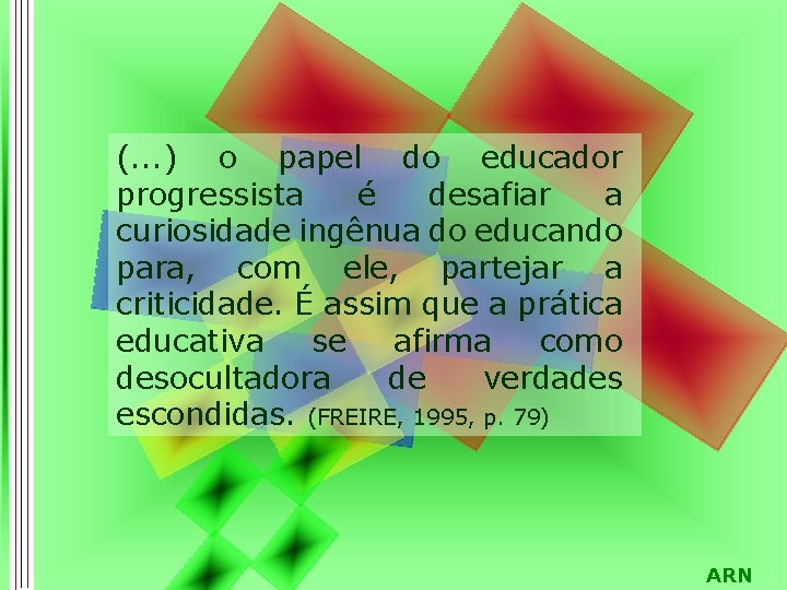 (. . . ) o papel do educador progressista é desafiar a curiosidade ingênua